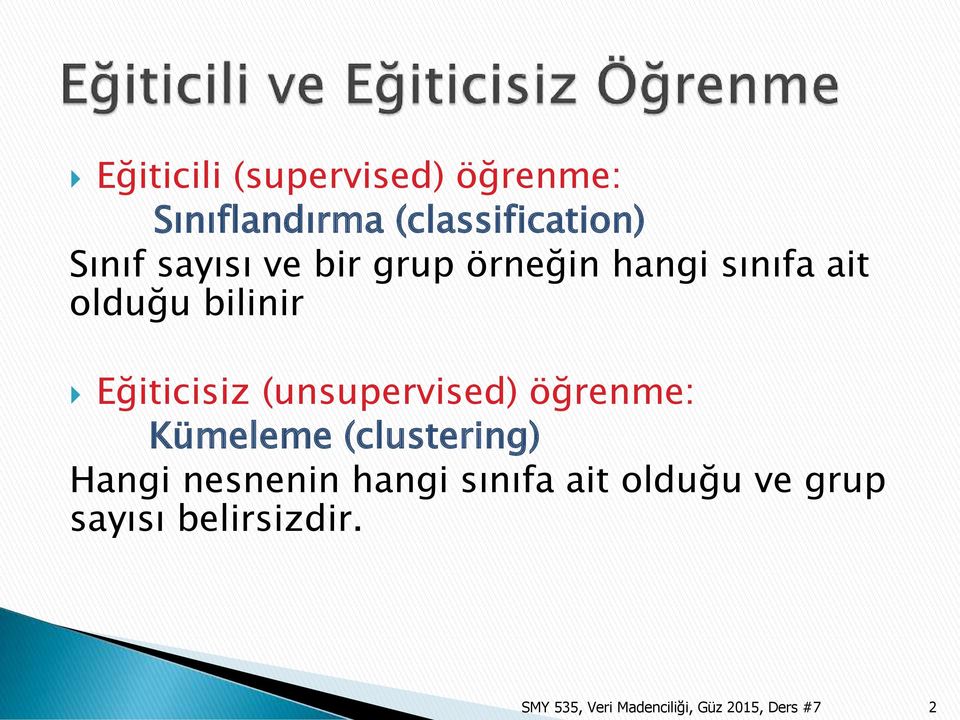 (unsupervised) öğrenme: Kümeleme (clustering) Hangi nesnenin hangi sınıfa