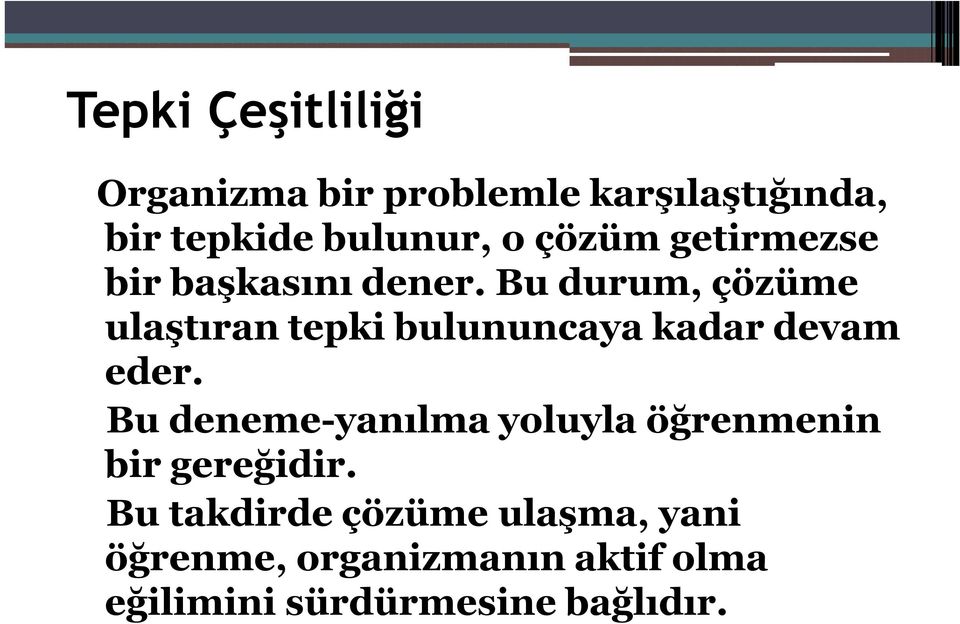 Bu durum, çözüme ulaştıran tepki bulununcaya kadar devam eder.