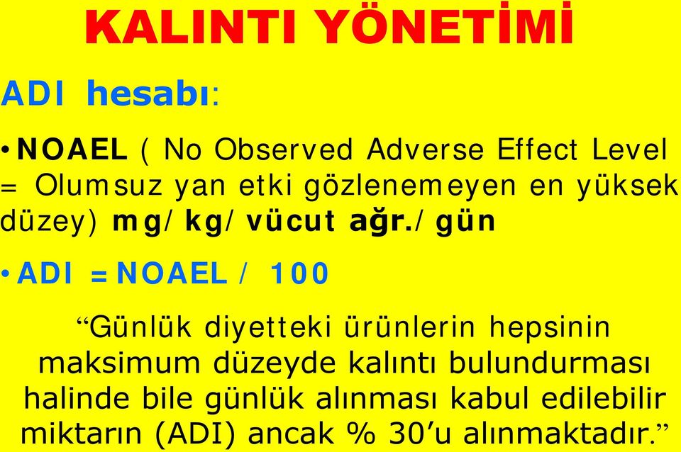 /gün ADI =NOAEL / 100 Günlük diyetteki ürünlerin hepsinin maksimum düzeyde