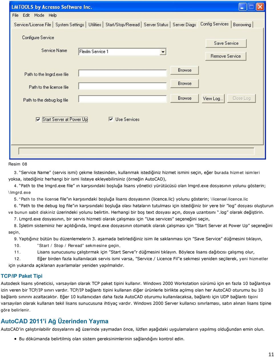 Path to the lmgrd.exe file ın karşısındaki boşluğa lisans yönetici yürütücüsü olan lmgrd.exe dosyasının yolunu gösterin; \lmgrd.exe 5.