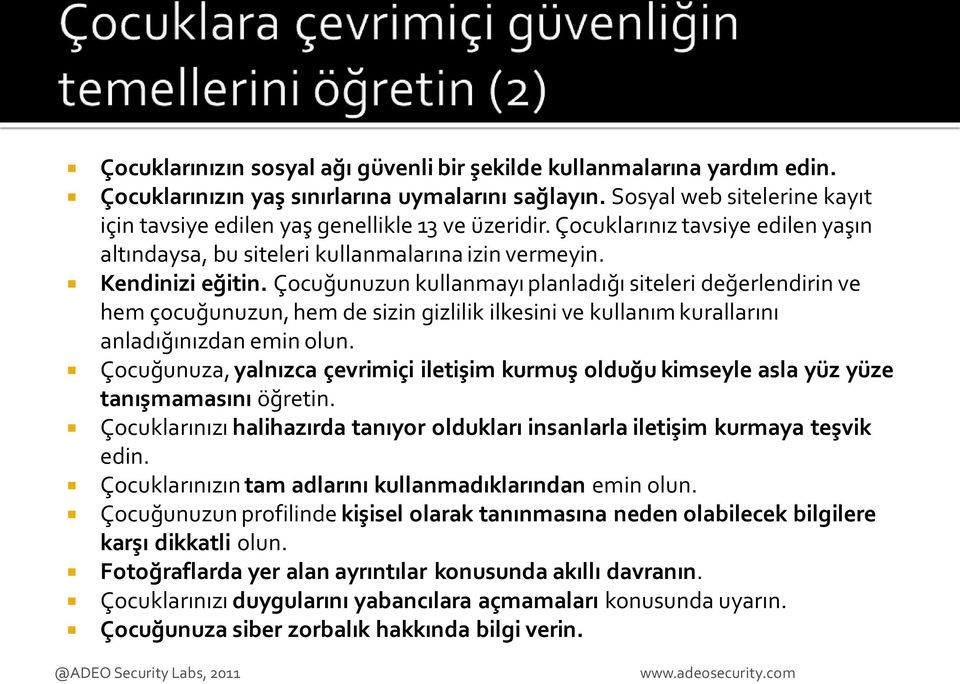 Çocuğunuzun kullanmayı planladığı siteleri değerlendirin ve hem çocuğunuzun, hem de sizin gizlilik ilkesini ve kullanım kurallarını anladığınızdan emin olun.