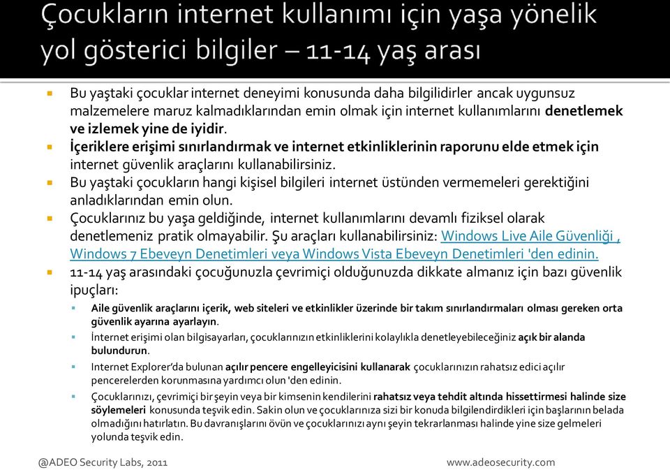 Bu yaştaki çocukların hangi kişisel bilgileri internet üstünden vermemeleri gerektiğini anladıklarından emin olun.