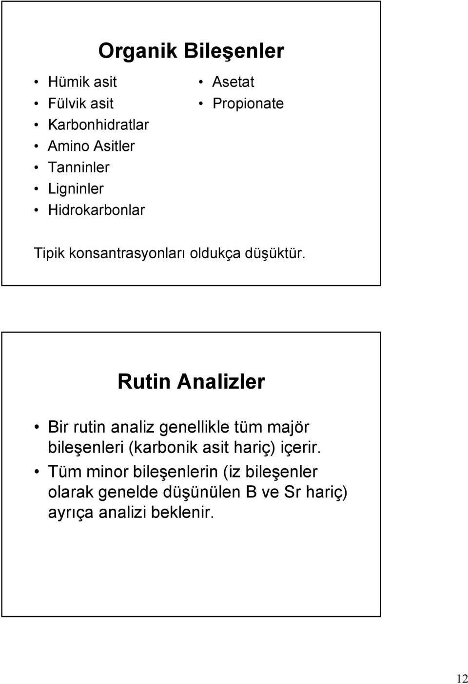 Rutin Analizler Bir rutin analiz genellikle tüm majör bileşenleri (karbonik asit hariç)