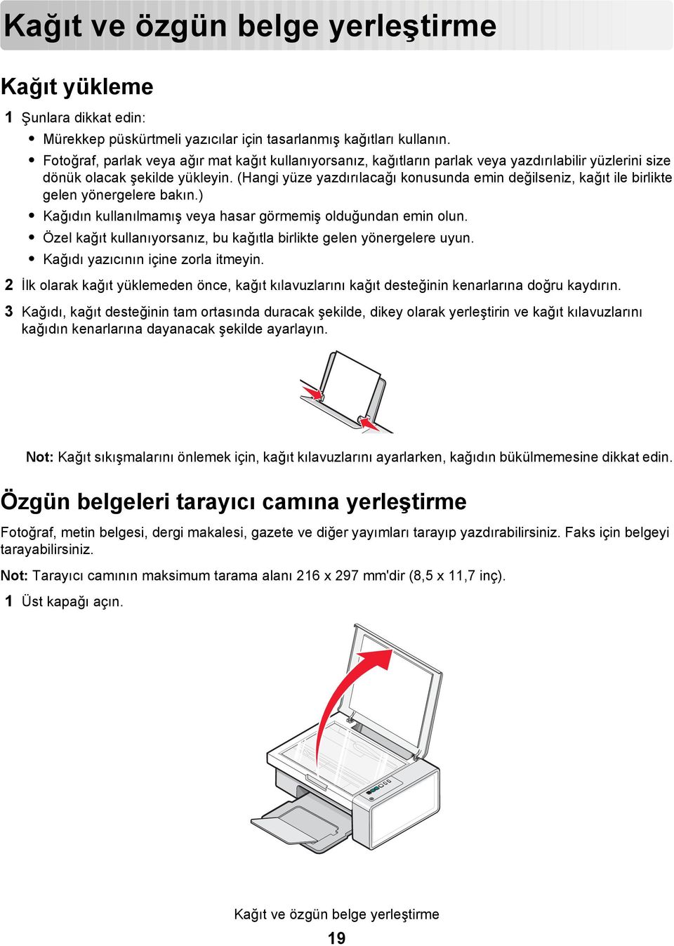 (Hangi yüze yazdırılacağı konusunda emin değilseniz, kağıt ile birlikte gelen yönergelere bakın.) Kağıdın kullanılmamış veya hasar görmemiş olduğundan emin olun.