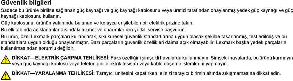 Bu ürün, özel Lexmark parçaları kullanılarak, sıkı küresel güvenlik standartlarına uygun olacak şekilde tasarlanmış, test edilmiş ve bu standartlara uygun olduğu onaylanmıştır.