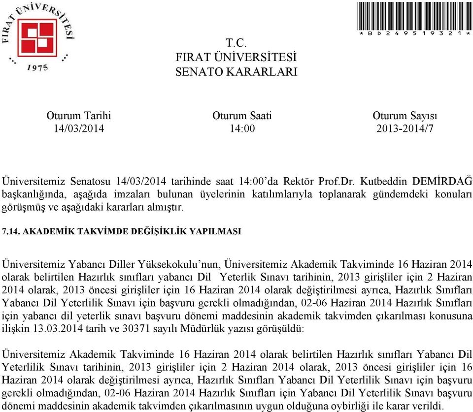 tarihinin, 2013 girişliler için 2 Haziran 2014 olarak, 2013 öncesi girişliler için 16 Haziran 2014 olarak değiştirilmesi ayrıca, Hazırlık Sınıfları Yabancı Dil Yeterlilik Sınavı için başvuru gerekli