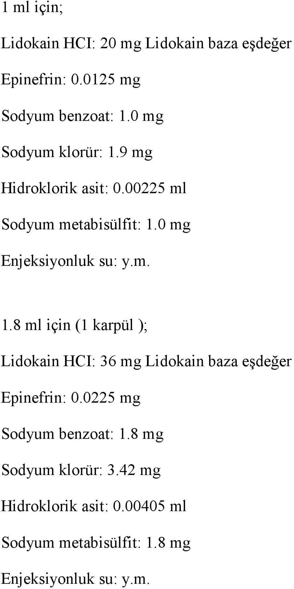0 mg Enjeksiyonluk su: y.m. 1.