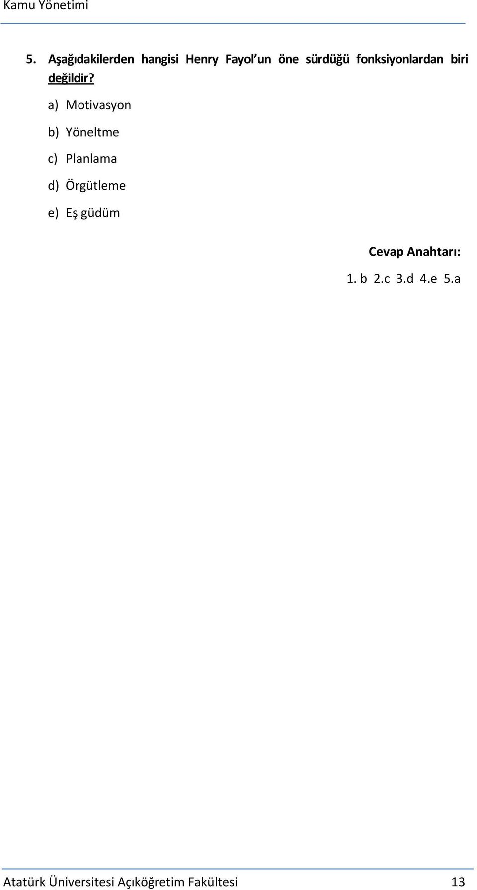 a) Motivasyon b) Yöneltme c) Planlama d) Örgütleme e) Eş