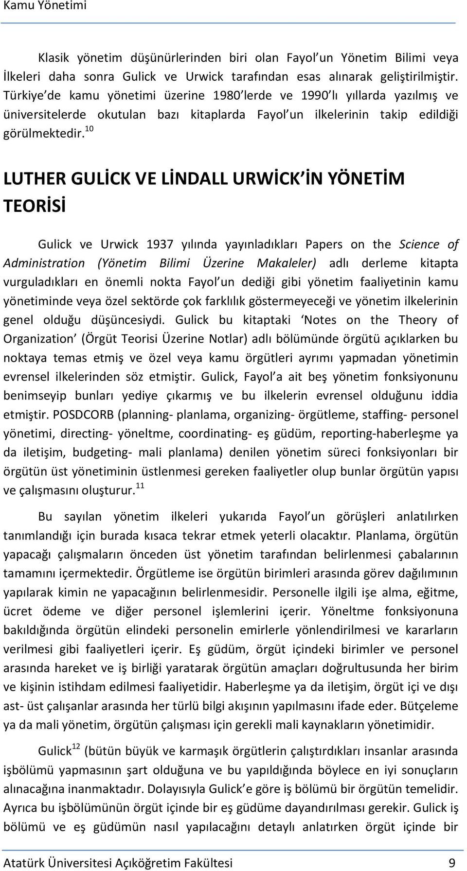 10 LUTHER GULİCK VE LİNDALL URWİCK İN YÖNETİM TEORİSİ Gulick ve Urwick 1937 yılında yayınladıkları Papers on the Science of Administration (Yönetim Bilimi Üzerine Makaleler) adlı derleme kitapta