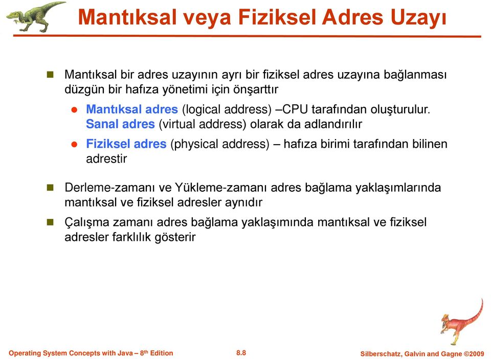 Sanal adres (virtual address) olarak da adlandırılır Fiziksel adres (physical address) hafıza birimi tarafından bilinen adrestir Derleme-zamanı