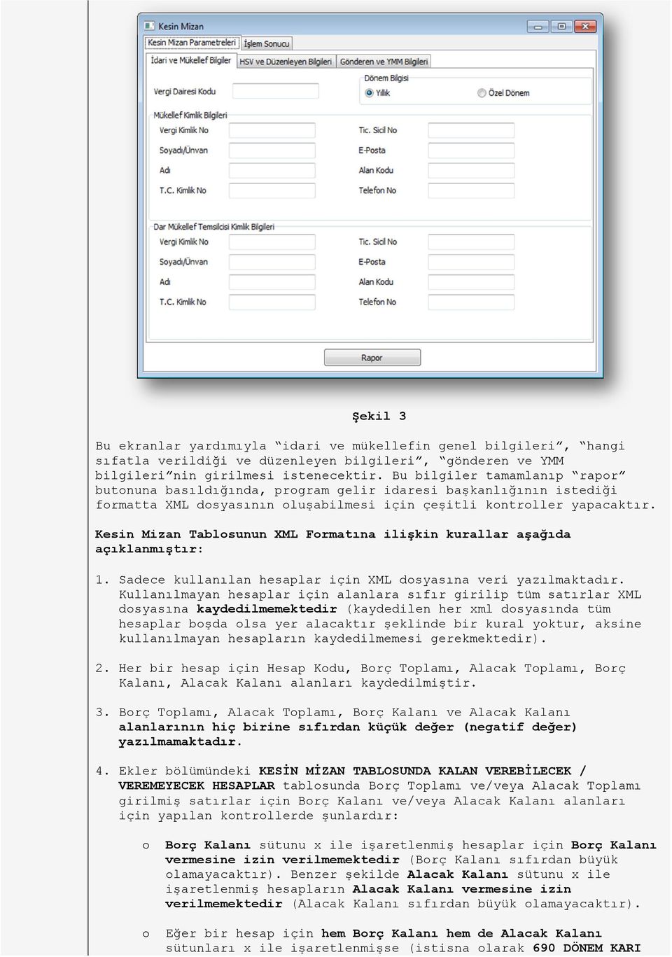 Kesin Mizan Tablosunun XML Formatına ilişkin kurallar aşağıda açıklanmıştır: 1. Sadece kullanılan hesaplar için XML dosyasına veri yazılmaktadır.