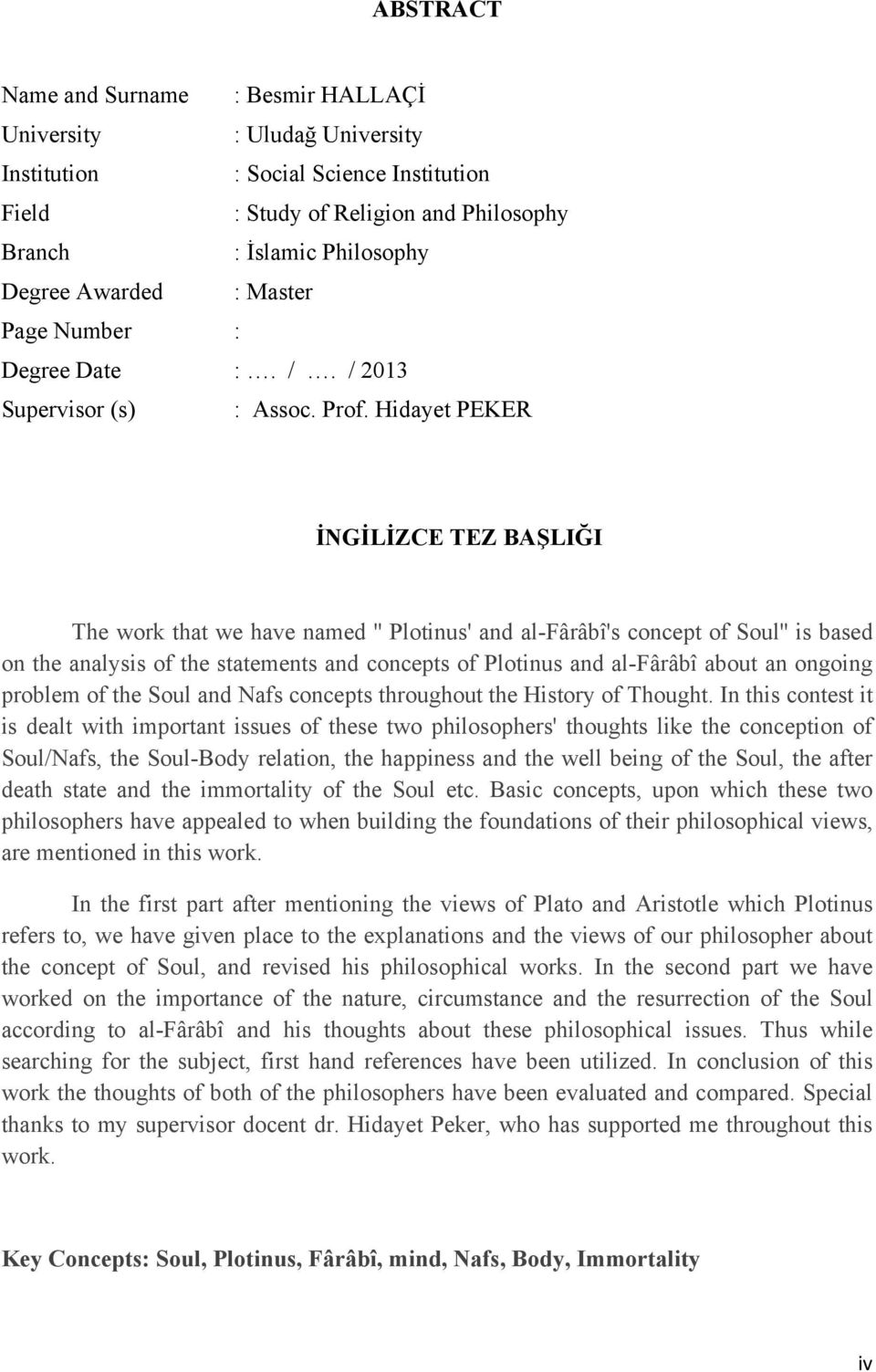 Hidayet PEKER İNGİLİZCE TEZ BAŞLIĞI The work that we have named '' Plotinus' and al-fârâbî's concept of Soul'' is based on the analysis of the statements and concepts of Plotinus and al-fârâbî about