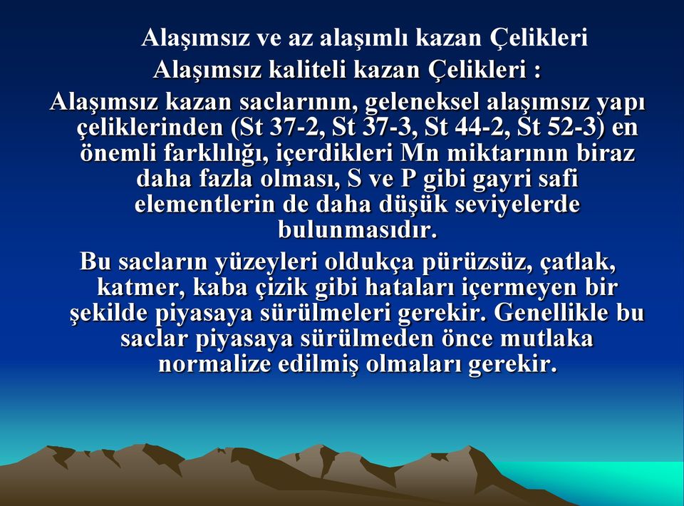 gayri safi elementlerin de daha düşük seviyelerde bulunmasıdır.