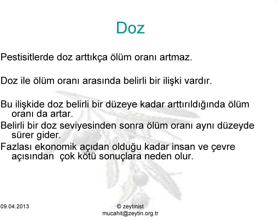 Bu ilişkide doz belirli bir düzeye kadar arttırıldığında ölüm oranı da artar.