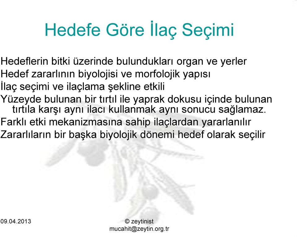 ile yaprak dokusu içinde bulunan tırtıla karşı aynı ilacı kullanmak aynı sonucu sağlamaz.