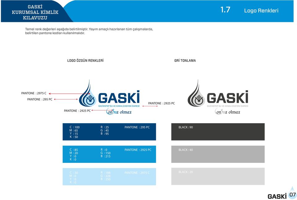 LOGO ÖZGÜN RENKLERİ GRİ TONLAMA PANTONE : 2975 C PANTONE : 295 PC PANTONE : 2925 PC PANTONE : 2925 PC C : M: 100 Y : 65