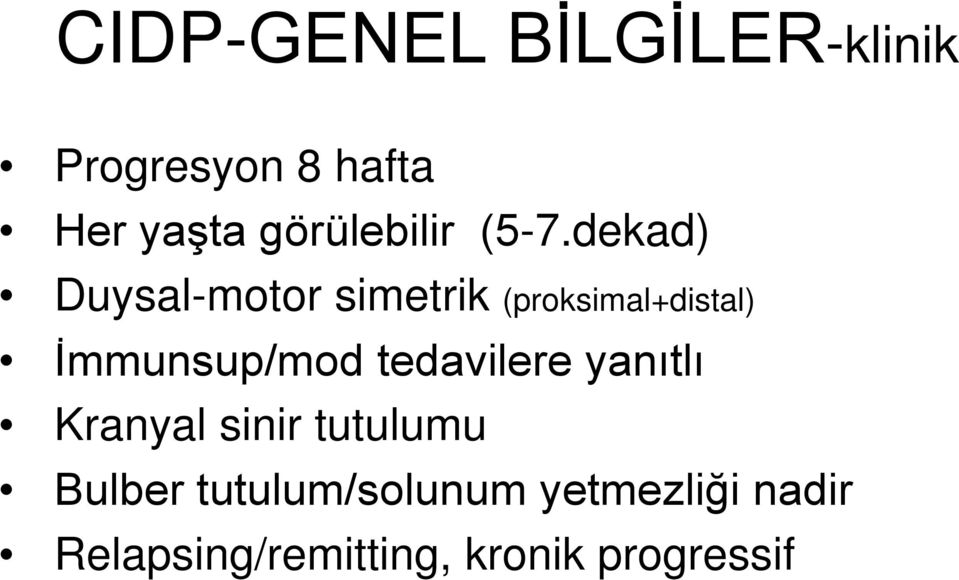 dekad) Duysal-motor simetrik (proksimal+distal) İmmunsup/mod