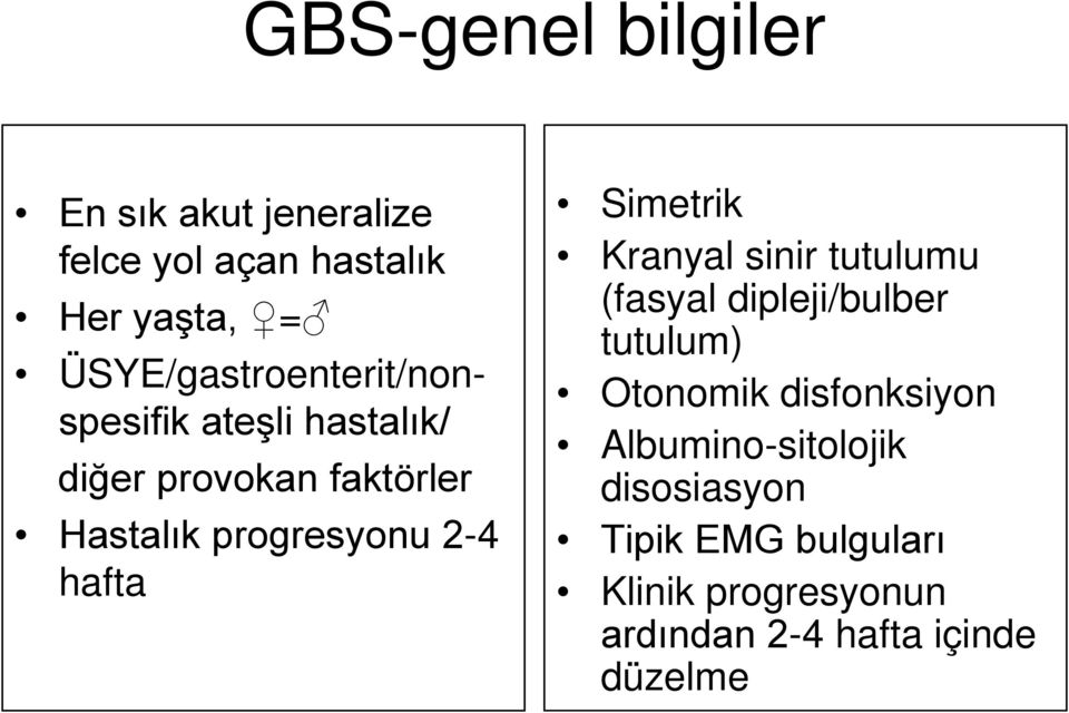 2-4 hafta Simetrik Kranyal sinir tutulumu (fasyal dipleji/bulber tutulum) Otonomik