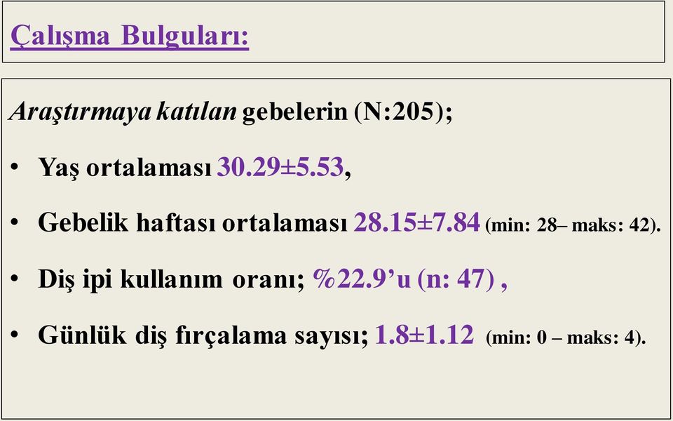 15±7.84 (min: 28 maks: 42). Diş ipi kullanım oranı; %22.