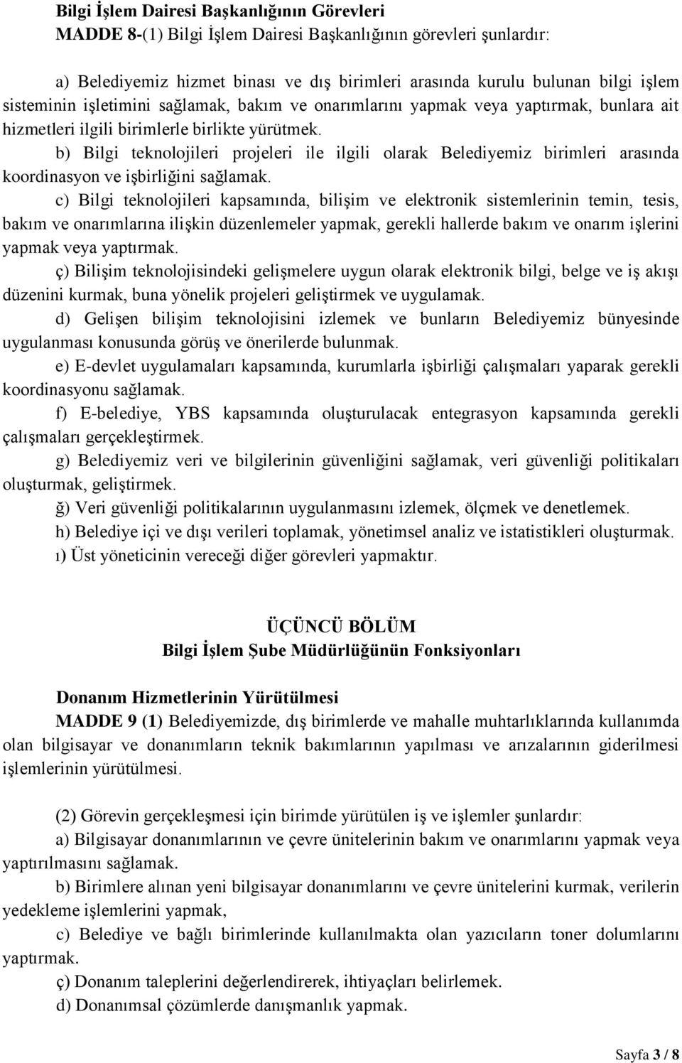 b) Bilgi teknolojileri projeleri ile ilgili olarak Belediyemiz birimleri arasında koordinasyon ve işbirliğini sağlamak.