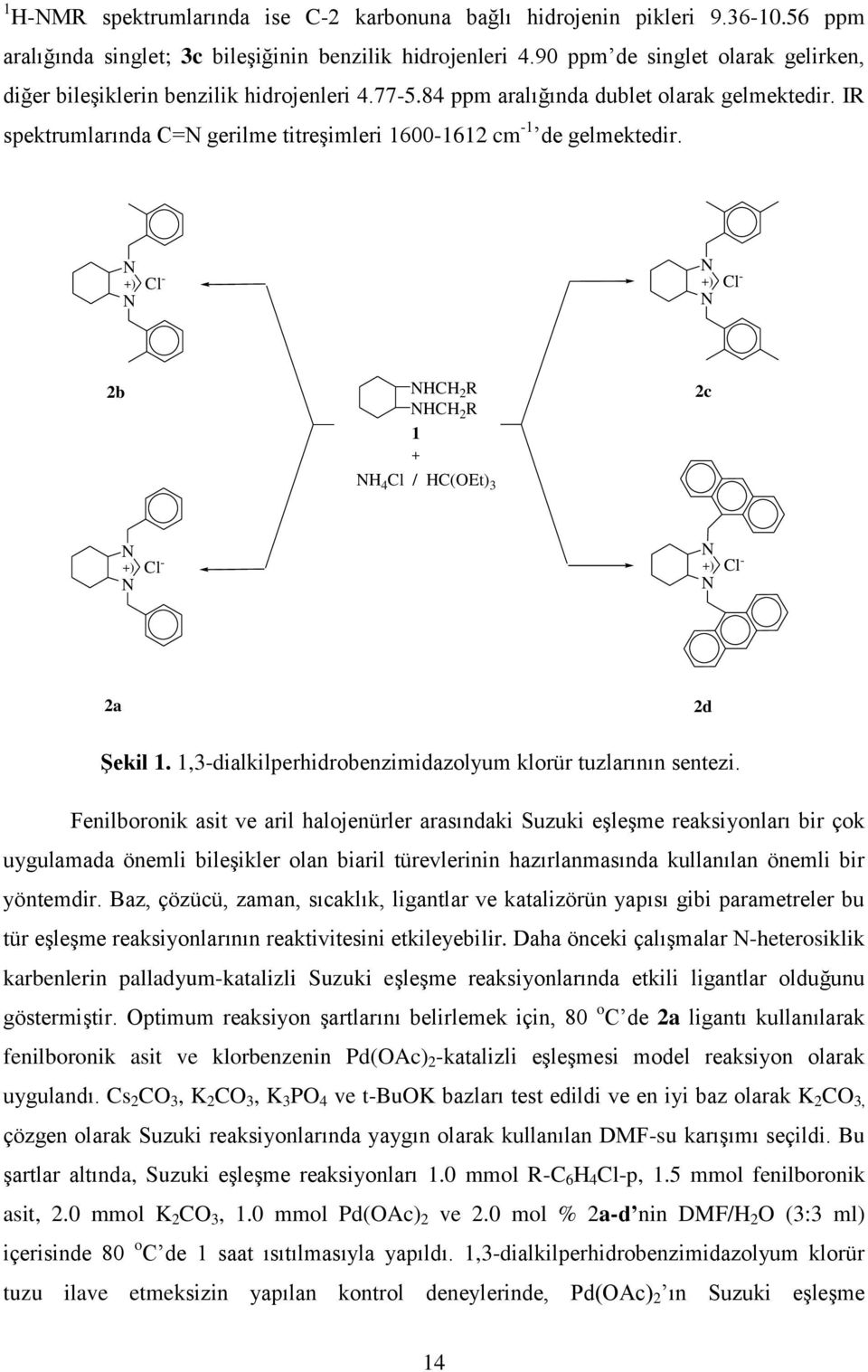 2b HCH 2 R HCH 2 R 1 + H 4 Cl / HC(OEt) 3 2c 2a 2d Şekil 1. 1,3dialkilperhidrobenzimidazolyum klorür tuzlarının sentezi.
