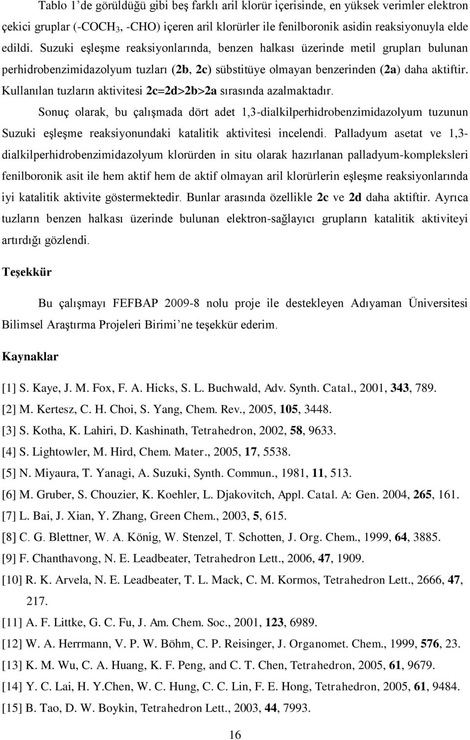 Kullanılan tuzların aktivitesi 2c=2d>2b>2a sırasında azalmaktadır.