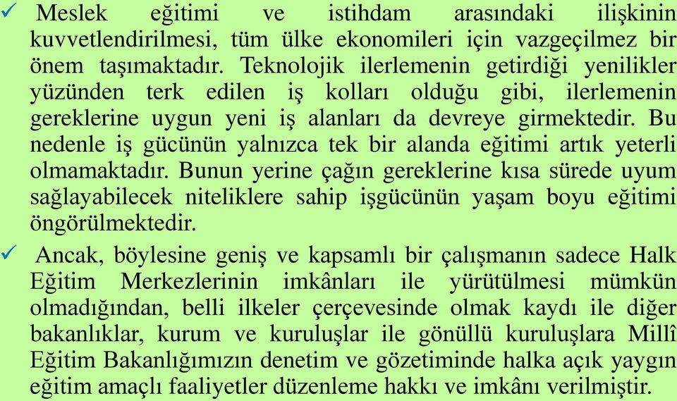 Bu nedenle iş gücünün yalnızca tek bir alanda eğitimi artık yeterli olmamaktadır.