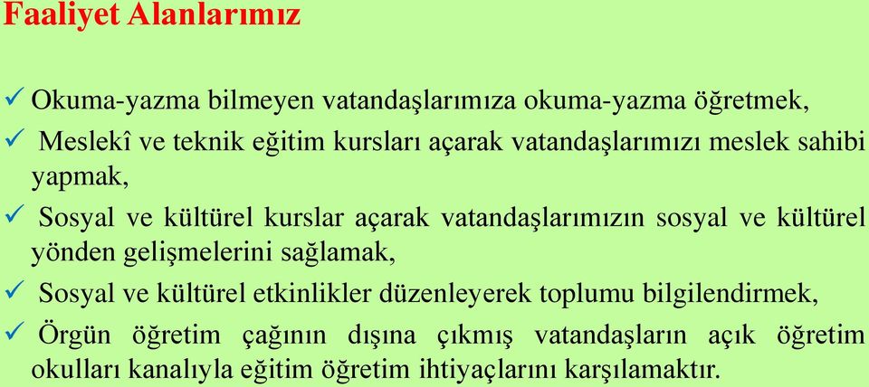 ve kültürel yönden gelişmelerini sağlamak, Sosyal ve kültürel etkinlikler düzenleyerek toplumu bilgilendirmek,