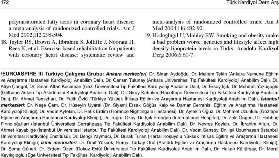 Exercise-based rehabilitation for patients with coronary heart disease: systematic review and meta-analysis of randomized controlled trials. Am J Med 2004;116:682-92. 19. Hodoğlugil U, Mahley RW.