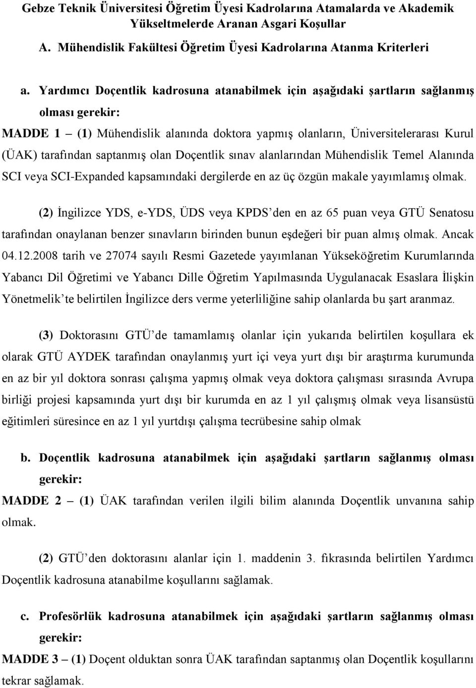 Doçentlik sınav alanlarından Mühendislik Temel Alanında SCI veya SCI-Expanded kapsamındaki dergilerde en az üç özgün makale yayımlamış olmak.