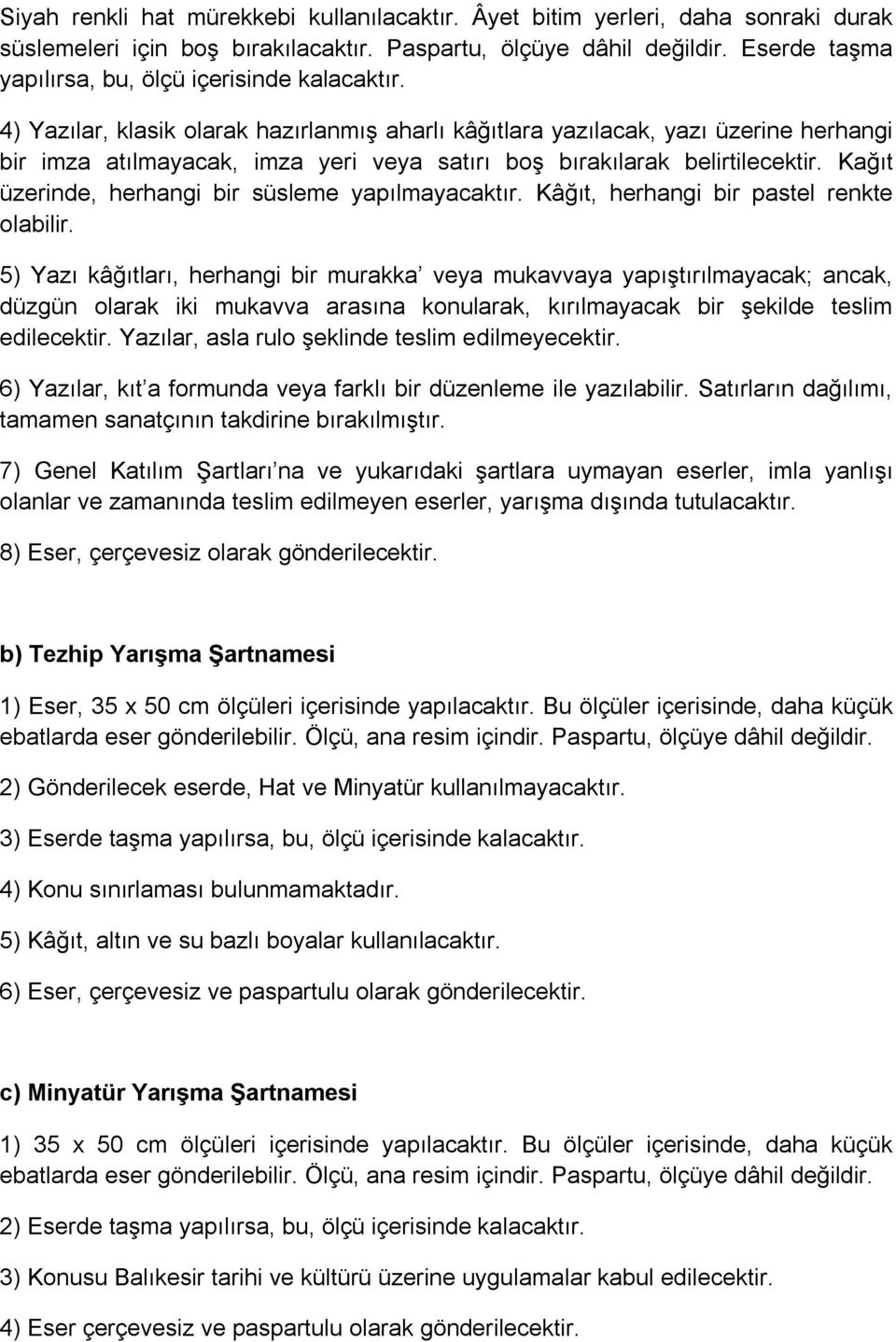 4) Yazılar, klasik olarak hazırlanmış aharlı kâğıtlara yazılacak, yazı üzerine herhangi bir imza atılmayacak, imza yeri veya satırı boş bırakılarak belirtilecektir.