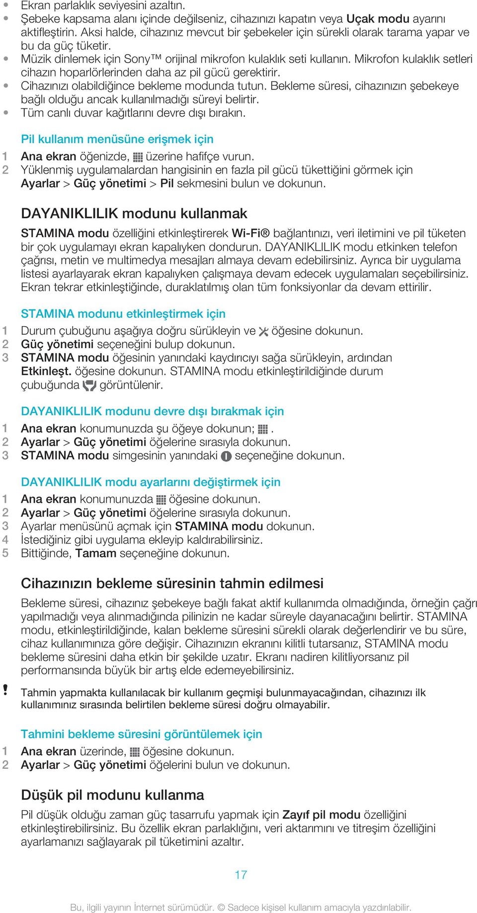 Mikrofon kulaklık setleri cihazın hoparlörlerinden daha az pil gücü gerektirir. Cihazınızı olabildiğince bekleme modunda tutun.