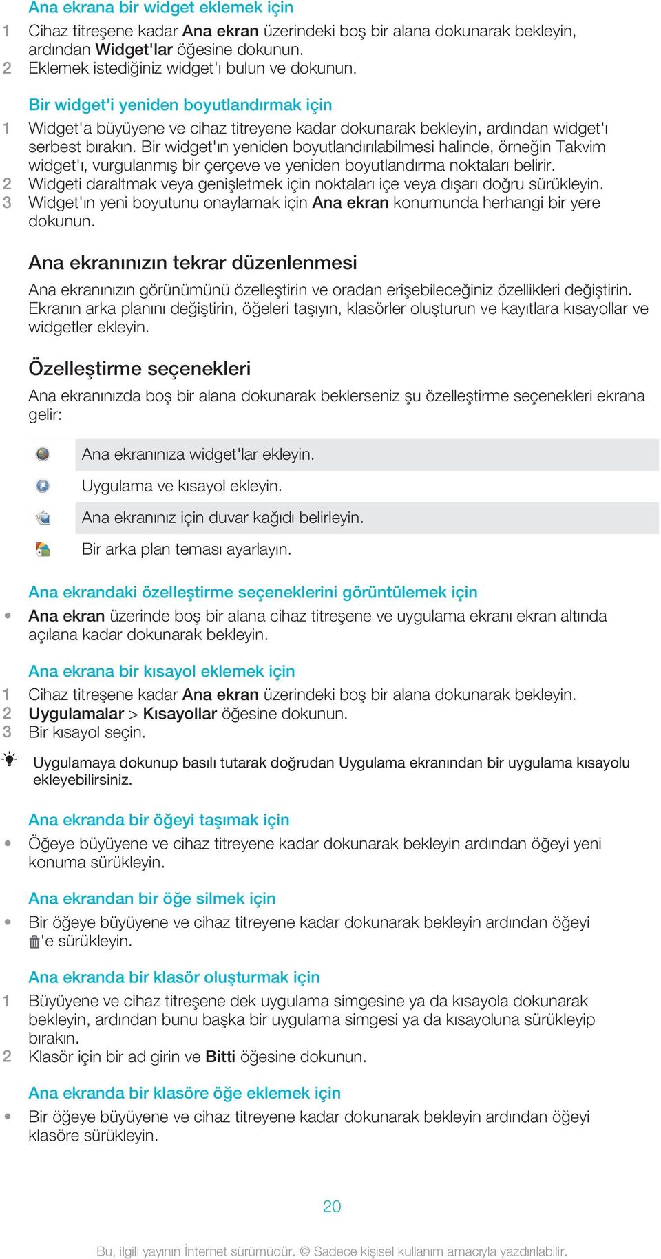 Bir widget'ın yeniden boyutlandırılabilmesi halinde, örneğin Takvim widget'ı, vurgulanmış bir çerçeve ve yeniden boyutlandırma noktaları belirir.