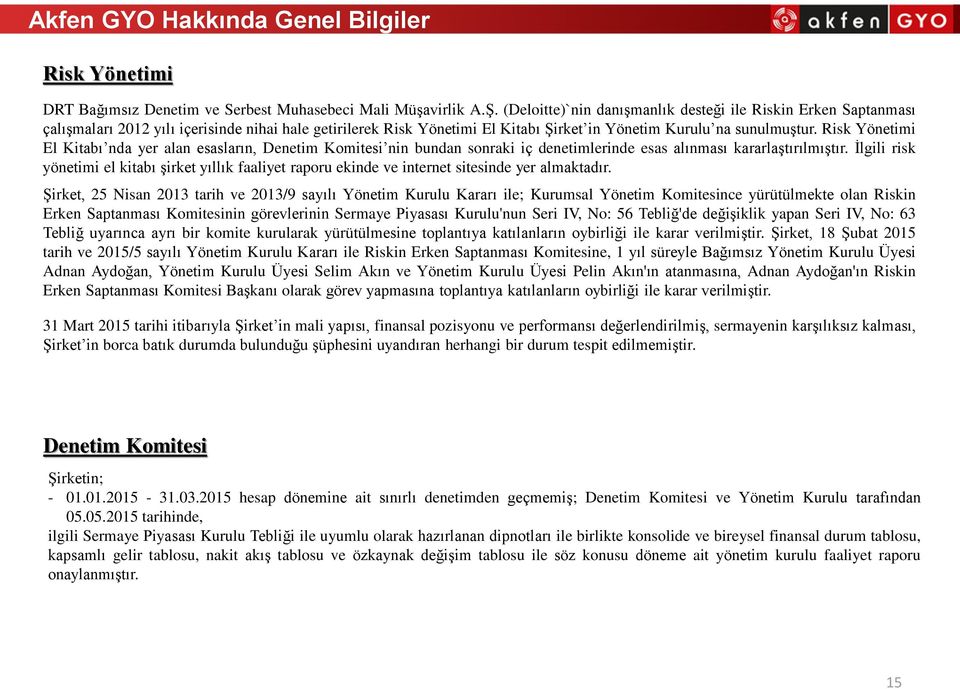 Risk Yönetimi El Kitabı nda yer alan esasların, Denetim Komitesi nin bundan sonraki iç denetimlerinde esas alınması kararlaştırılmıştır.