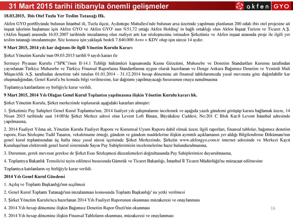 ve Akfen GYO' nun %51,72 ortağı Akfen Holding' in bağlı ortaklığı olan Akfen İnşaat Turizm ve Ticaret A.Ş. (Akfen İnşaat) arasında 16.03.