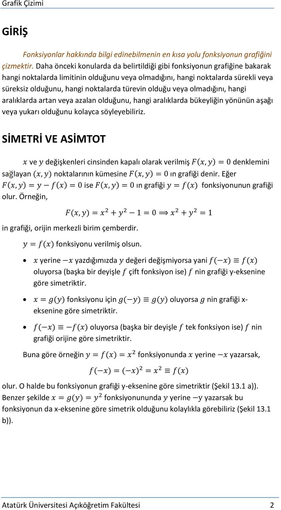 olduğu vea olmadığını, hangi aralıklarda artan vea azalan olduğunu, hangi aralıklarda bükeliğin önünün aşağı vea ukarı olduğunu kolaca söleebiliriz.