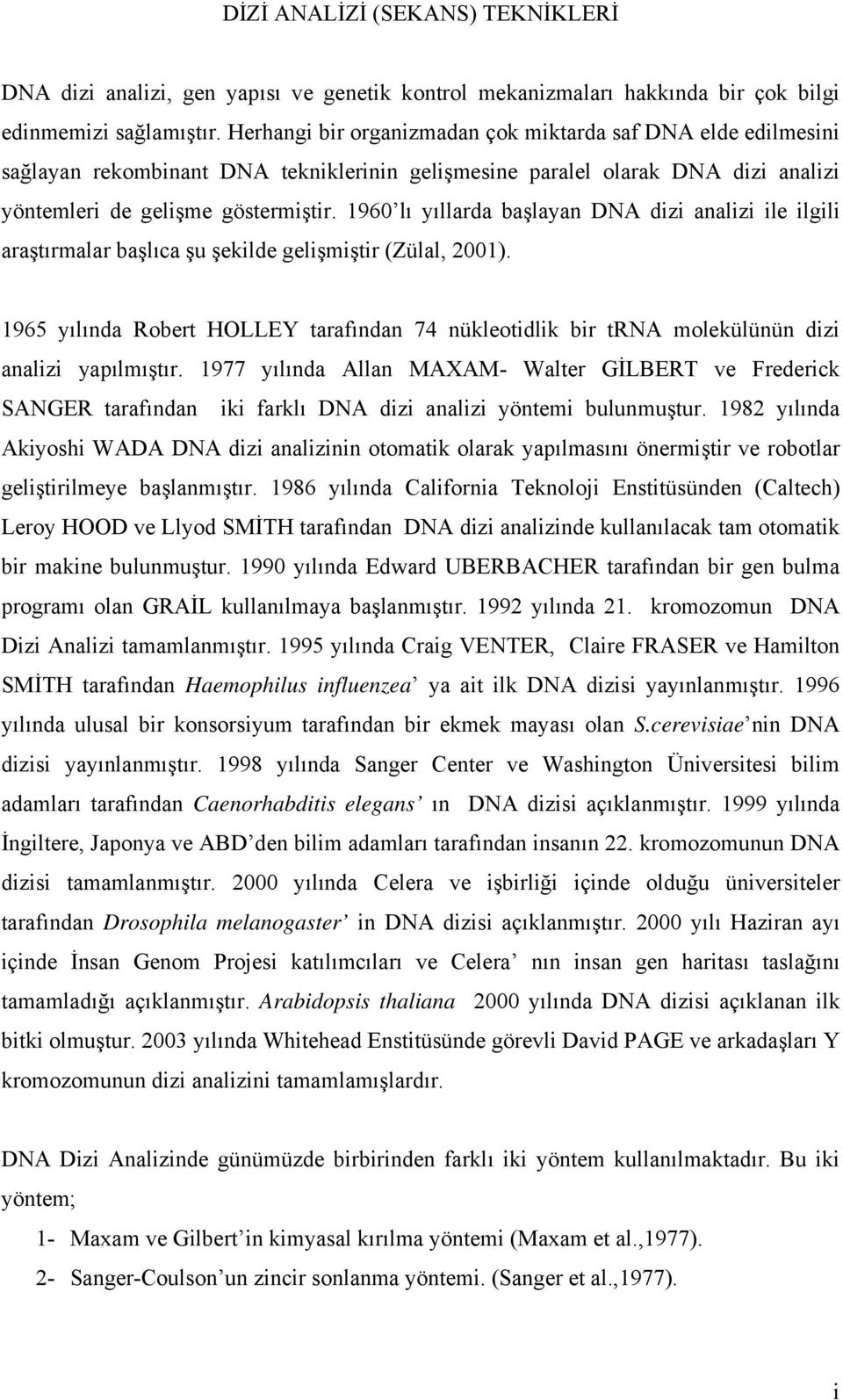 1960 lı yıllarda başlayan DA dizi analizi ile ilgili araştırmalar başlıca şu şekilde gelişmiştir (Zülal, 2001).