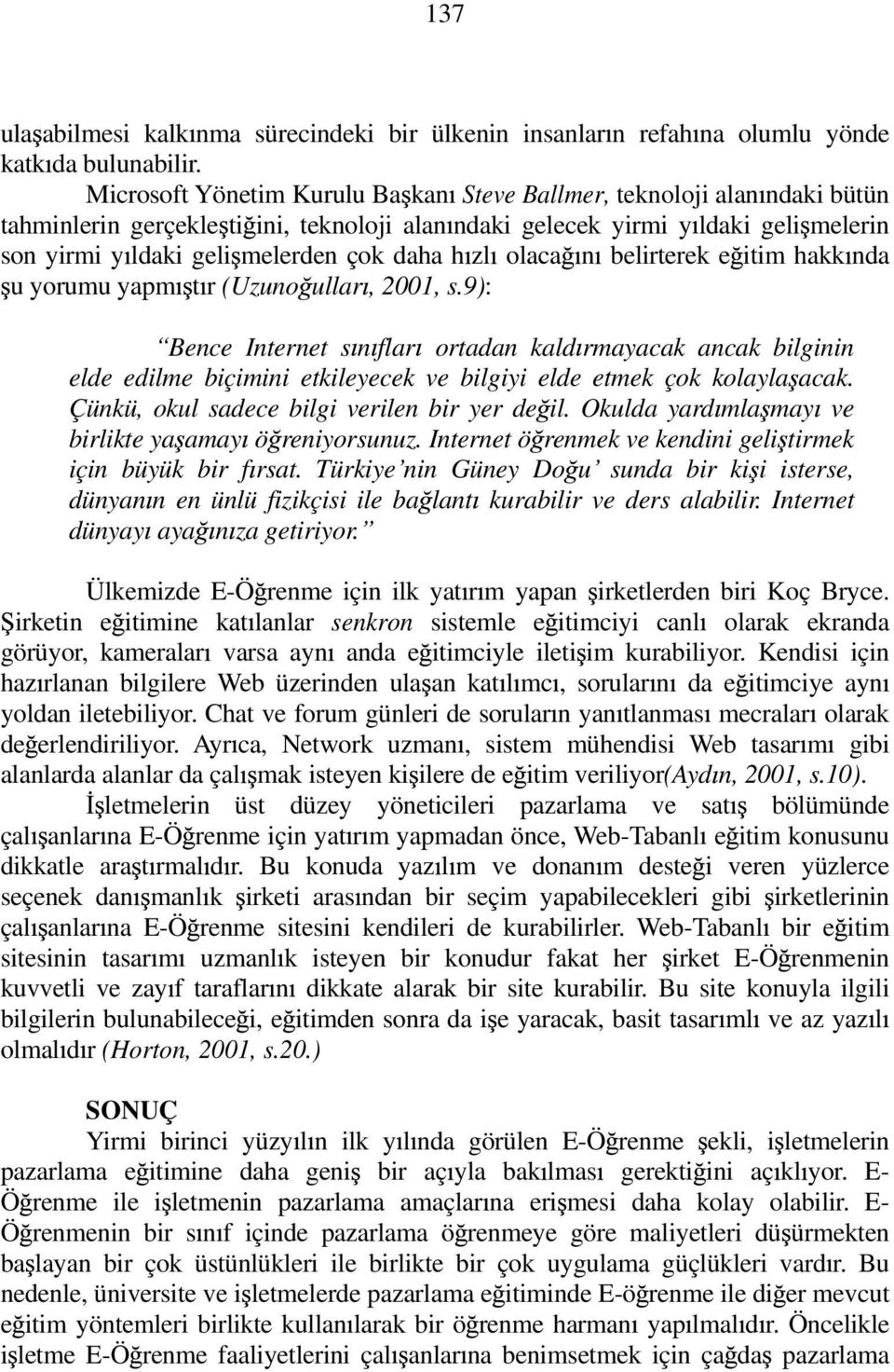 h zl olaca n belirterek e itim hakk nda u yorumu yapm t r (Uzuno ullar, 2001, s.