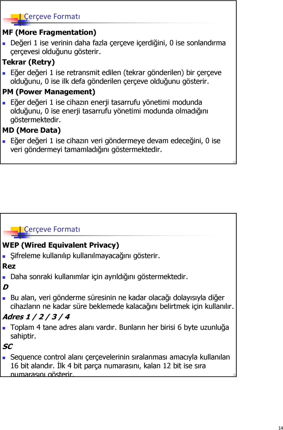 PM (Power Management) Eğer değeri 1 ise cihazın enerji tasarrufu yönetimi modunda olduğunu, 0 ise enerji tasarrufu yönetimi modunda olmadığını göstermektedir.