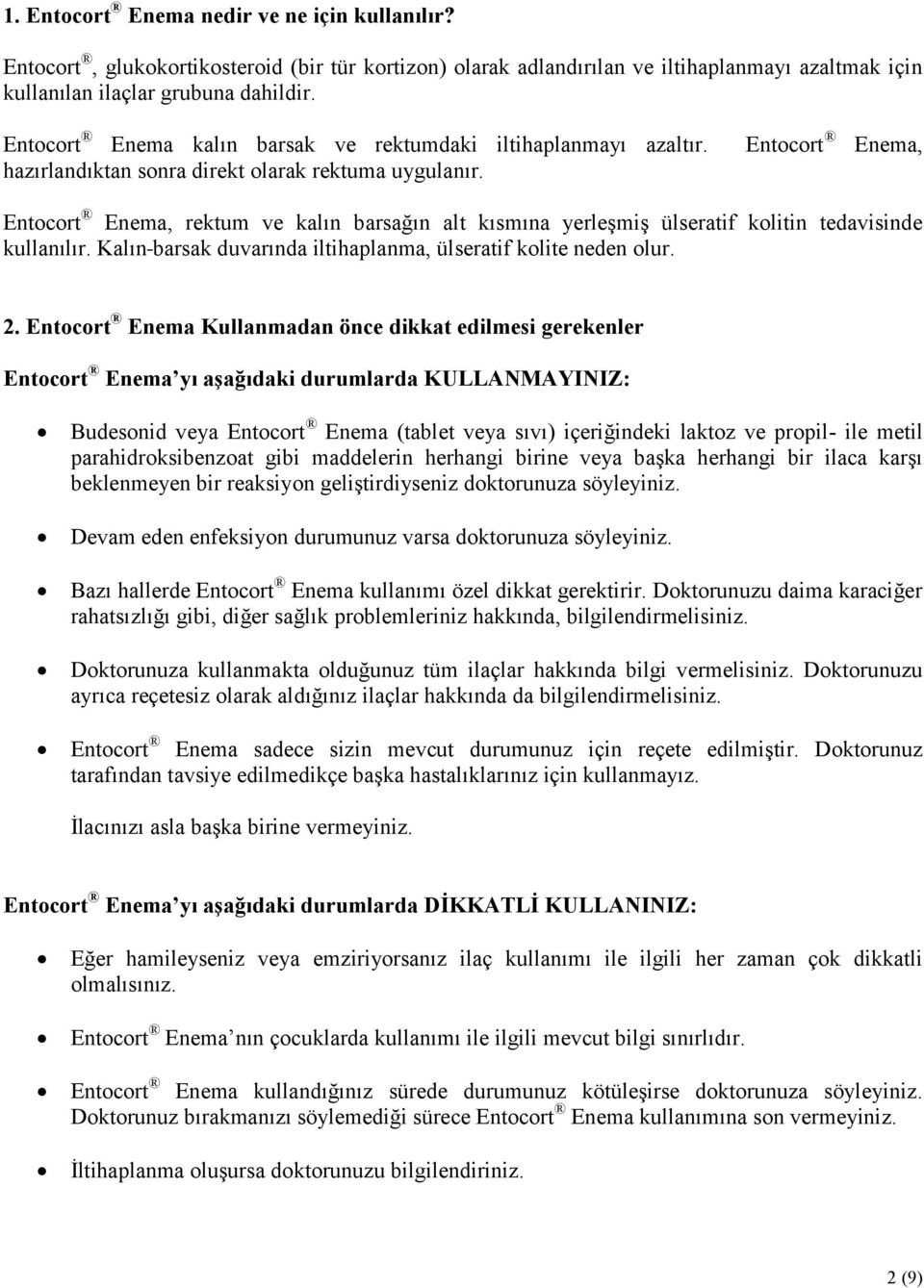 Entocort Enema, rektum ve kalın barsağın alt kısmına yerleşmiş ülseratif kolitin tedavisinde kullanılır. Kalın barsak duvarında iltihaplanma, ülseratif kolite neden olur. 2.