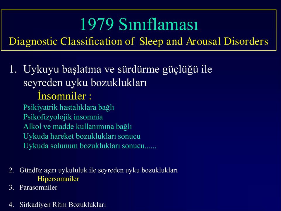 bağlı Psikofizyolojik insomnia Alkol ve madde kullanımına bağlı Uykuda hareket bozuklukları sonucu Uykuda