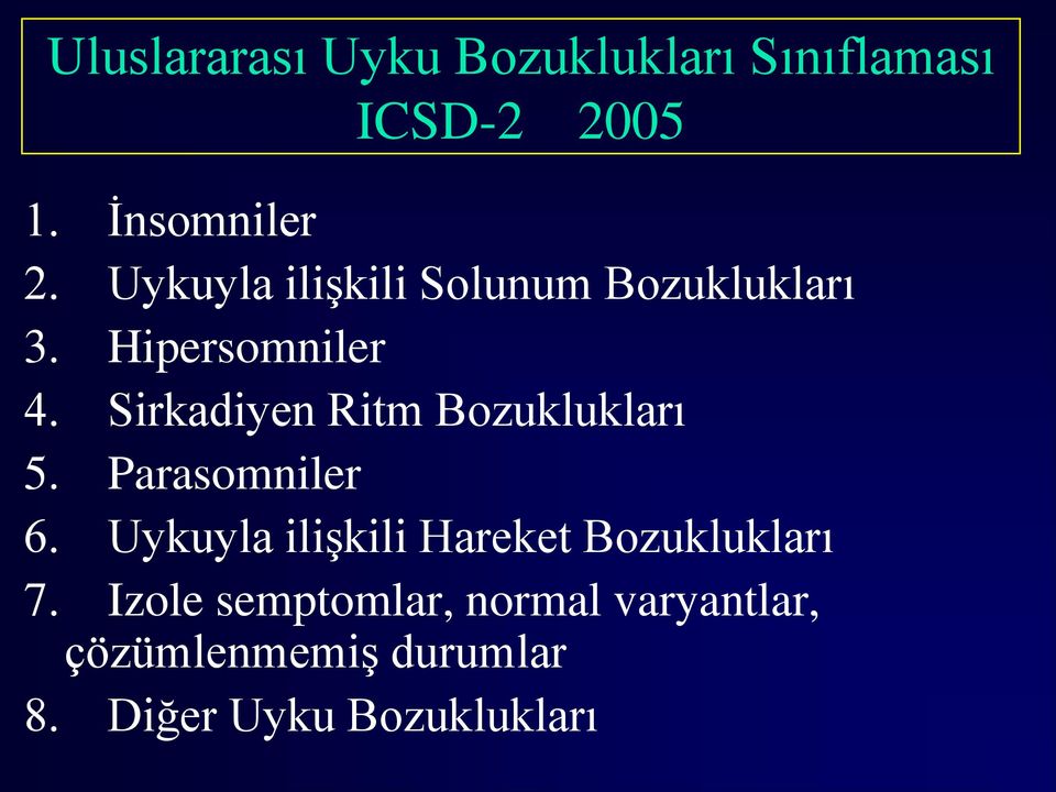 Sirkadiyen Ritm Bozuklukları 5. Parasomniler 6.