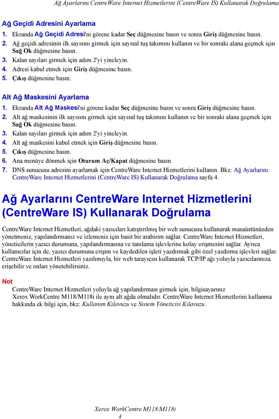 Ağ geçidi adresinin ilk sayısını girmek için sayısal tuş takımını kullanın ve bir sonraki alana geçmek için Sağ Ok düğmesine basın. 3. Kalan sayıları girmek için adım 2'yi yineleyin. 4.