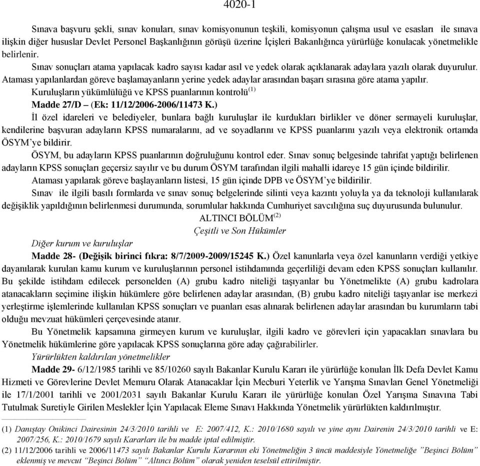 Ataması yapılanlardan göreve başlamayanların yerine yedek adaylar arasından başarı sırasına göre atama yapılır.