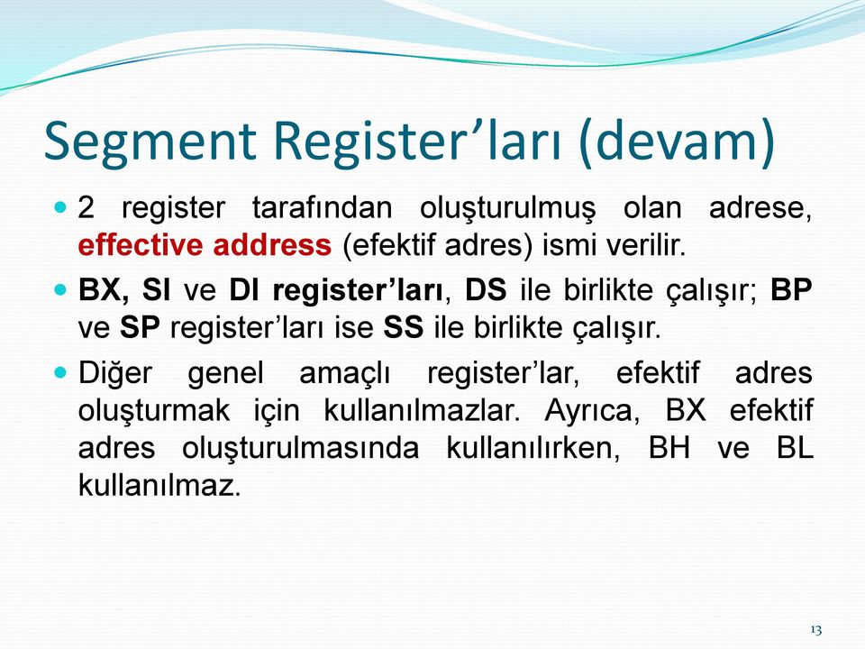 BX, SI ve DI register ları, DS ile birlikte çalıģır; BP ve SP register ları ise SS ile birlikte