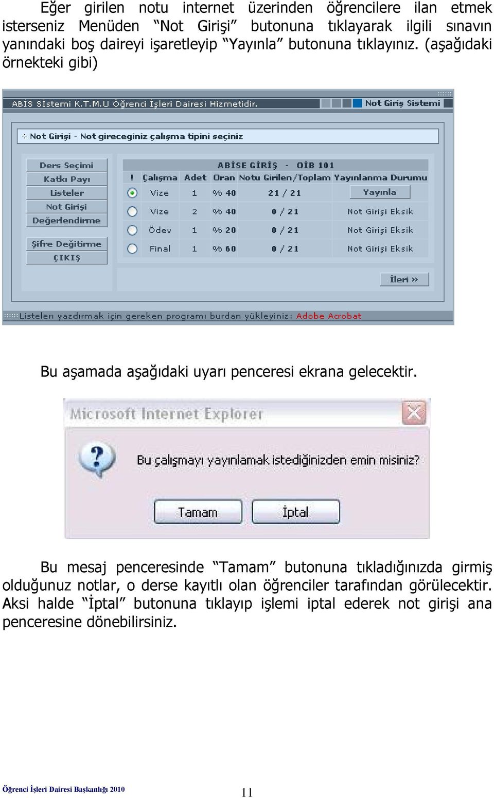 (aşağıdaki örnekteki gibi) Bu aşamada aşağıdaki uyarı penceresi ekrana gelecektir.