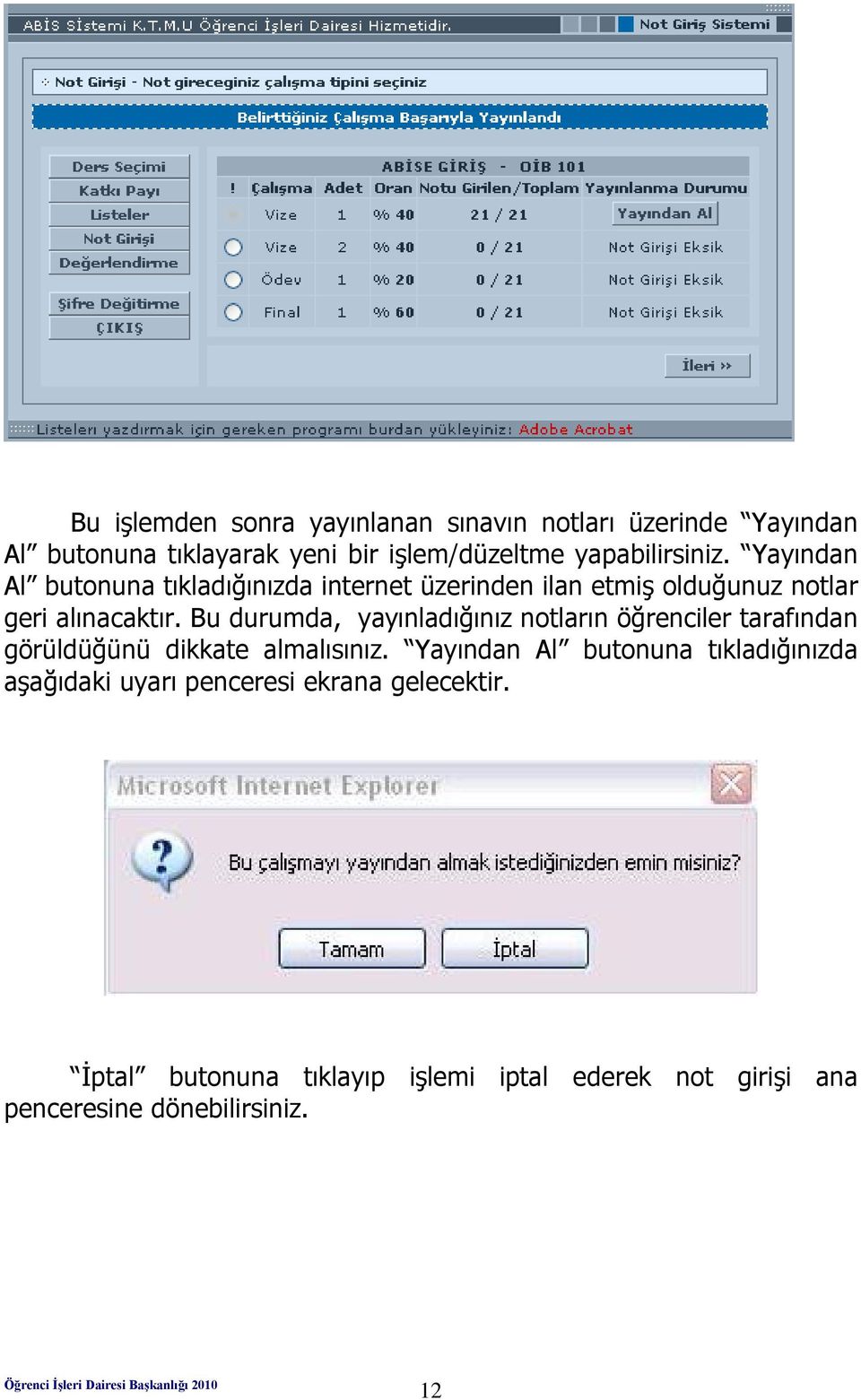 Bu durumda, yayınladığınız notların öğrenciler tarafından görüldüğünü dikkate almalısınız.