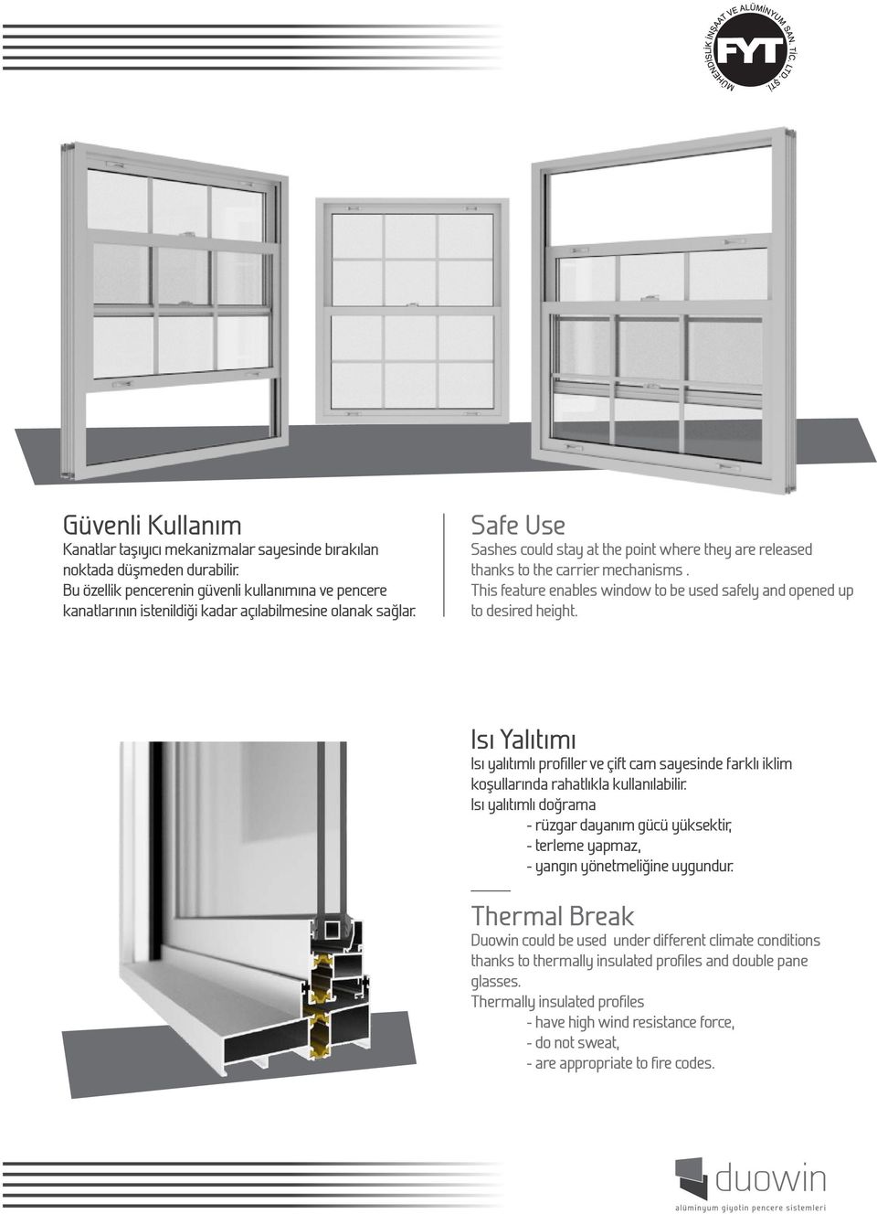 Safe Use Sashes could stay at the point where they are released thanks to the carrier mechanisms. This feature enables window to be used safely and opened up to desired height.