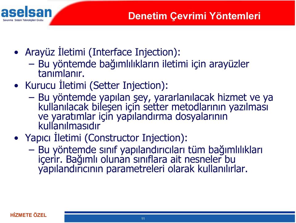 metodlarının yazılması ve yaratımlar için yapılandırma dosyalarının kullanılmasıdır Yapıcı Đletimi (Constructor Injection): Bu