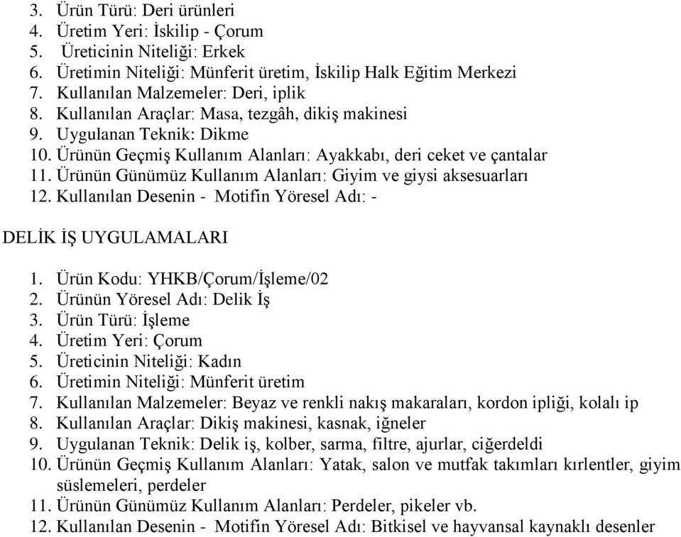 Kullanılan Desenin - Motifin Yöresel Adı: - DELĠK Ġġ UYGULAMALARI 1. Ürün Kodu: YHKB/Çorum/ĠĢleme/02 2. Ürünün Yöresel Adı: Delik ĠĢ 3. Ürün Türü: ĠĢleme 4. Üretim Yeri: Çorum 7.